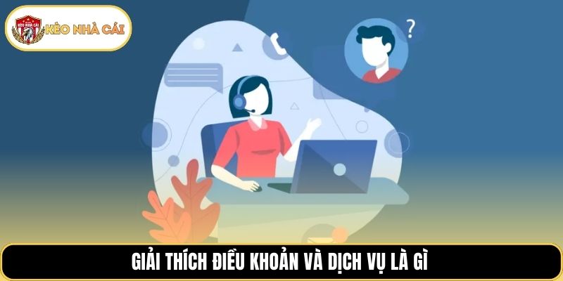 Giải thích điều khoản và dịch vụ là gì