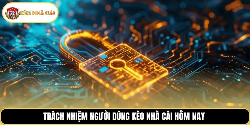 Trách nhiệm người dùng kèo nhà cái hôm nay