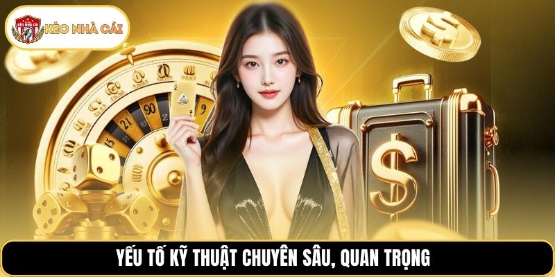 Yếu tố kỹ thuật chuyên sâu, quan trọng
