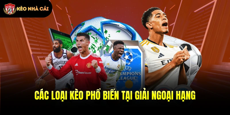 Các loại kèo phổ biến tại giải Ngoại hạng